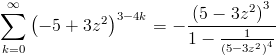 [; \sum_{k=0}^{\infty}   \left(-5 + 3 z^{2}\right)^{3 - 4 k} = - \frac{\left(5 - 3   z^{2}\right)^{3}}{1 - \frac{1}{\left(5 - 3 z^{2}\right)^{4}}} ;]