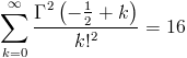 [; \sum_{k=0}^{\infty}   \frac{\operatorname{\Gamma}^{2}\left(- \frac{1}{2} + k\right)}{k!^{2}} =   16 ;]